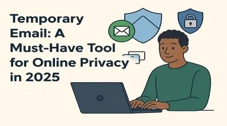 Temporary Email: A Must-Have Tool for Online Privacy in 2025