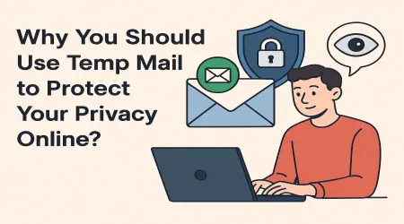 Why You Should Use Temp Mail to Protect Your Privacy Online?